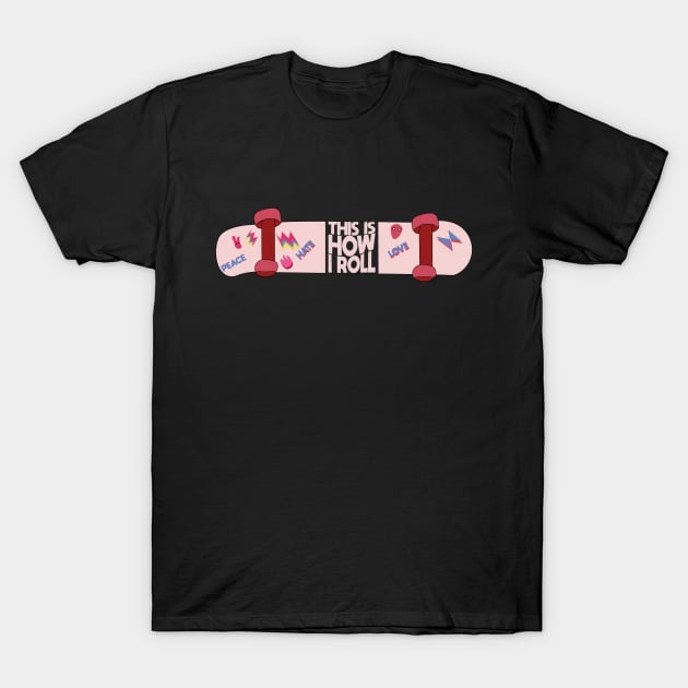 This Is How I Roll Skater T-Shirt by JHFANART